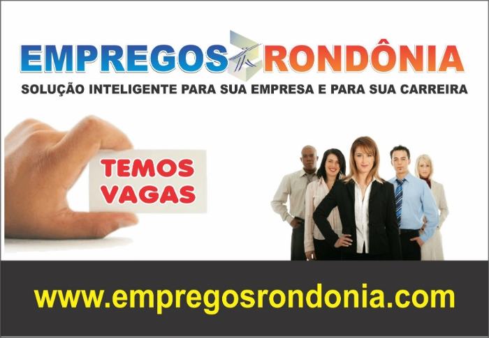 Diversas oportunidades de emprego para voc em Porto Velho e todo o Estado de Rondnia