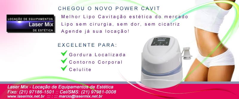 Power Cavit - A Melhor tecnologia de ponta para emagrecimento, contorno corporal, redução de medidas do mercado. Só na Laser Mix Locação de Equipamentos de Estética no Rio de Janeiro e Grande Rio, www.lasermix.net.br / (21) 97981-0008