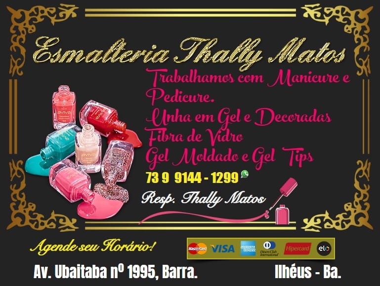 Thally Matos em Ilhéus. -  Trabalhamos com Manicure e Pedicure Unhas em Gel, Unhas Decoradas, Fibra de Vidro, Gel Moldado, Gel Tips. Aceitamos Cartões. Resp. Thally Matos Tel. 73 9 9144 - 1299 ZAP End. Av. Ubaitaba nº 1995, Barra. Ilhéus-Ba.